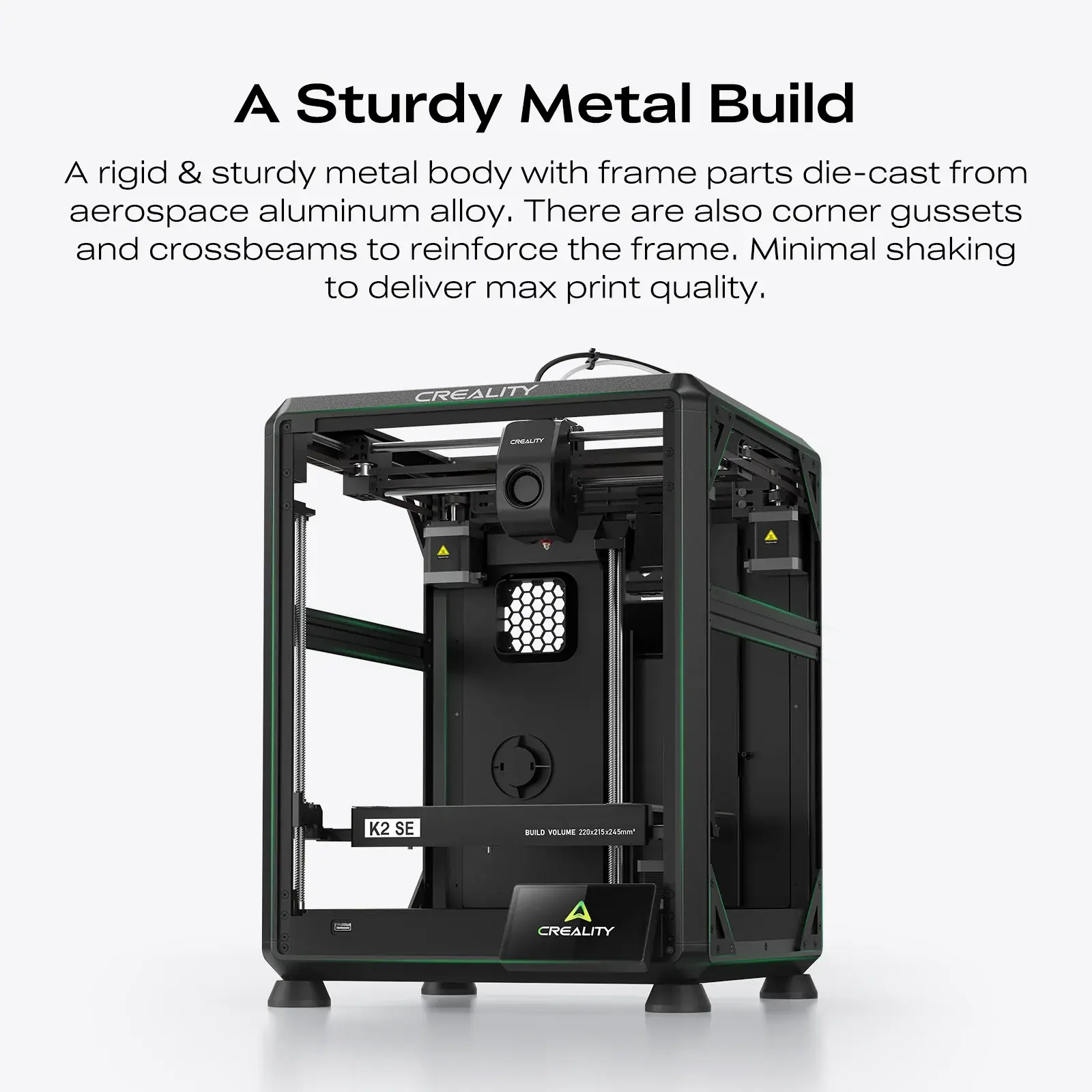 Aerospace-grade die-cast aluminum with reinforced gussets and crossbeams ensures ultra-stable, shake-free printing quality.